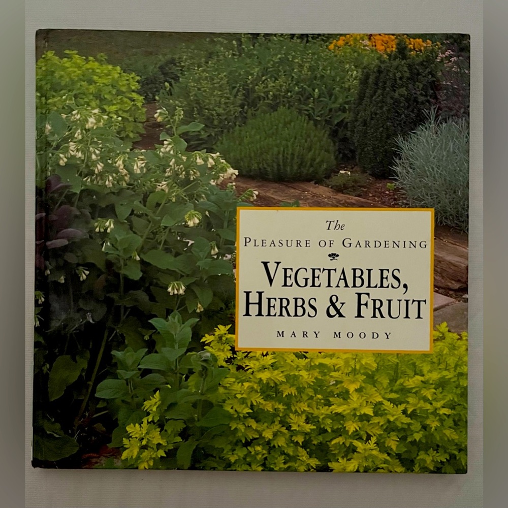 The Pleasure of Gardening Vegetables, Herbs & Fruit by Mary Moody (Hardcover)